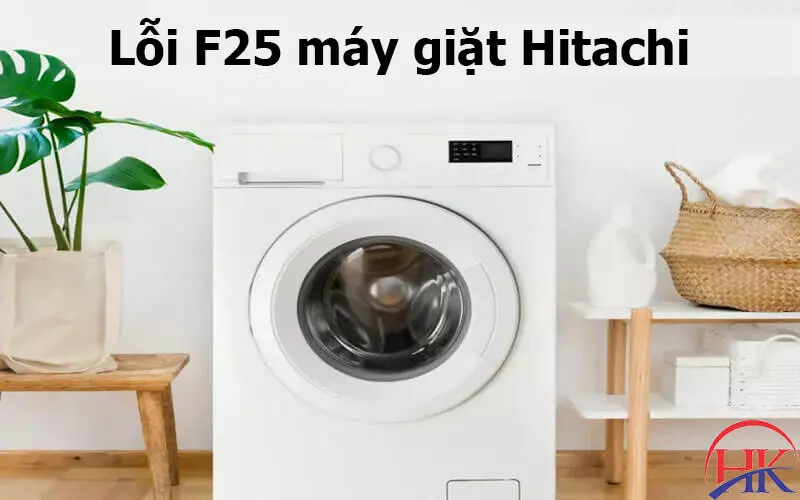 Tư Vấn Dịch Vụ Sửa Lỗi F25 Máy Giặt Hitachi Tốt Nhất Tại HCM Ngay! Lỗi F25 máy giặt Hitachi