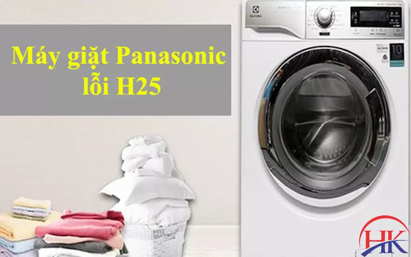 Máy Giặt Panasonic Lỗi H25: Nguyên Nhân Do Đâu? Tìm Hiểu Ngay Hôm Nay Máy giặt Panasonic lỗi H25