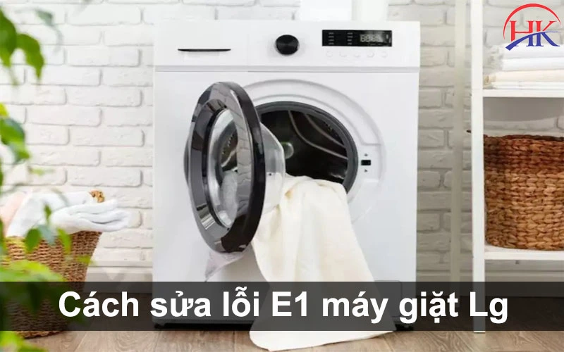 Lỗi E1 Máy Giặt Lg? Tìm Hiểu Top 5 Nguyên Nhân Gây Ra Lỗi Này Nhé! Hướng dẫn cách xử lý lỗi E1 máy giặt Lg tại nhà