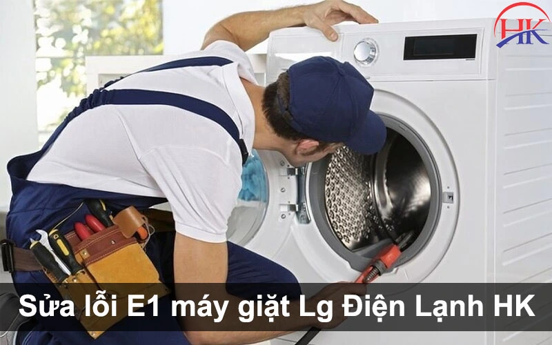 Lỗi E1 Máy Giặt Lg? Tìm Hiểu Top 5 Nguyên Nhân Gây Ra Lỗi Này Nhé! Sửa lỗi E1 máy giặt Lg tại Điện Lạnh HK